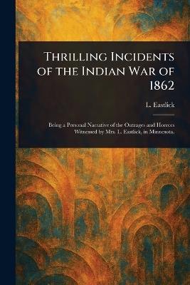 Thrilling Incidents of the Indian War of 1862 - L (Lavina) Eastlick - cover