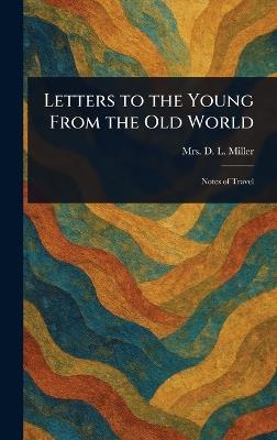 Letters to the Young From the Old World - D L Miller - cover