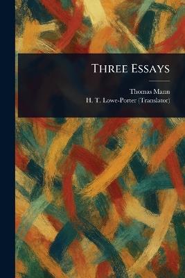 Three Essays - Thomas Mann,H T (Helen Tracy) Lowe-Porter - cover