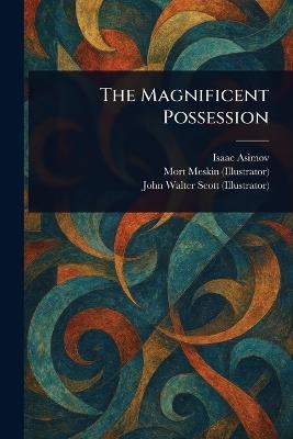 The Magnificent Possession - Isaac Asimov,Mort Meskin,John Walter Scott - cover
