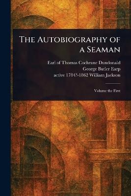 The Autobiography of a Seaman - Thomas Cochrane Earl of Dundonald,George Butler Earp,William Active 1784?-1862 Jackson - cover