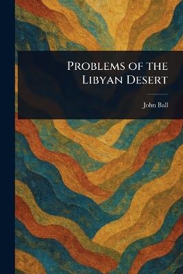 Problems of the Libyan Desert - John Ball - cover