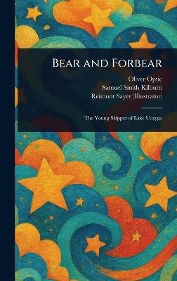 Bear and Forbear - Oliver Optic,Samuel Smith Kilburn,Reimunt Sayer - cover