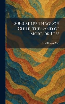 2000 Miles Through Chile, the Land of More or Less - Earl Chapin May - cover