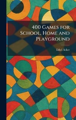 400 Games for School, Home and Playground - Ethel Acker - cover