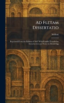 Ad Fletam Dissertatio: Reprinted From the Edition of 1647 With Parallel Translation Introduction and Notes by David Ogg - cover