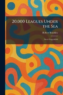 20,000 Leagues Under the Sea: David Copperfield - Robert Benchley - cover
