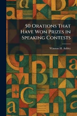 50 Orations That Have Won Prizes in Speaking Contests - Winston H Ashley - cover