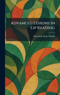 Advanced Lessons in Lip Reading - Elizabeth Helm Nitchie - cover