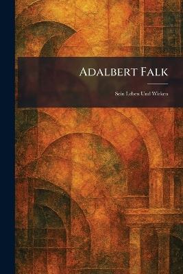 Adalbert Falk: Sein Leben und Wirken - cover