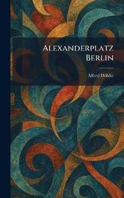Alexanderplatz Berlin - Alfred Döblin - cover