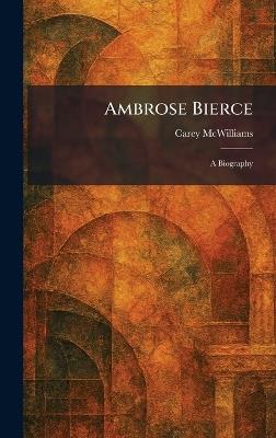 Ambrose Bierce: A Biography - Carey McWilliams - cover