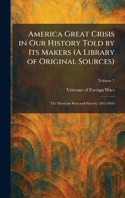 America Great Crisis in Our History Told by Its Makers (A Library of Original Sources): The Mexican War and Slavery 1845-1861 - cover