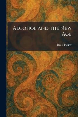 Alcohol and the New Age - Deets Pickett - cover