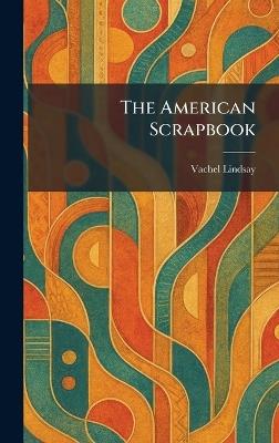 The American Scrapbook - Vachel Lindsay - cover