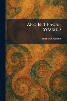Ancient Pagan Symbols - Elisabeth Goldsmith - cover