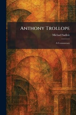 Anthony Trollope: A Commentary - Michael Sadleir - cover