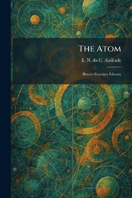 The Atom: Benn's Sixpenny Library - E N Da C Andrade - cover