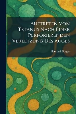 Auftreten Von Tetanus Nach Einer Perforierenden Verletzung Des Auges - Herwarth Burger - cover