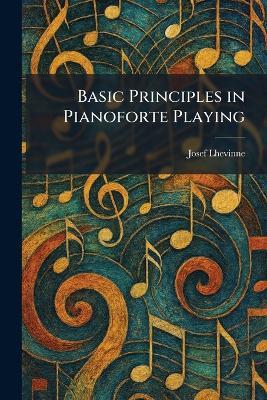 Basic Principles in Pianoforte Playing - Josef Lhevinne - cover
