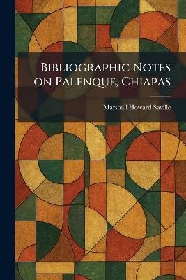 Bibliographic Notes on Palenque, Chiapas - Marshall Howard Saville - cover