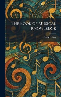 The Book of Musical Knowledge - Arthur Elson - cover