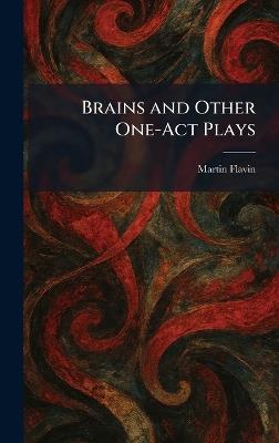 Brains and Other One-Act Plays - Martin Flavin - cover