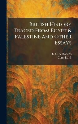 British History Traced From Egypt & Palestine and Other Essays - L G a Roberts - cover