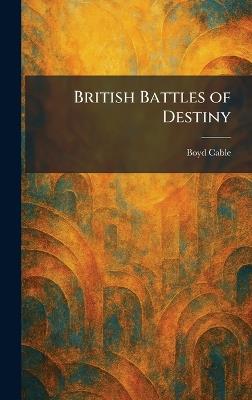 British Battles of Destiny - Boyd Cable - cover