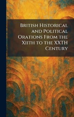 British Historical and Political Orations From the Xiith to the XXTH Century - cover