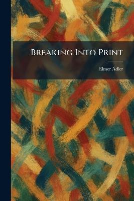 Breaking Into Print - Elmer Adler - cover