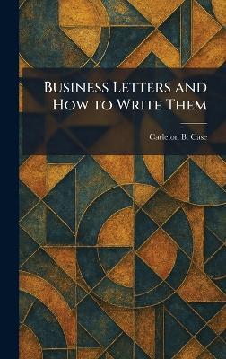 Business Letters and How to Write Them - Carleton B Case - cover