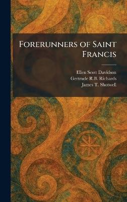Forerunners of Saint Francis - Ellen Scott Davidson,Gertrude R B Richards,James T Shotwell - cover