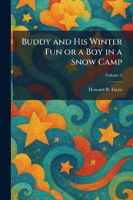 Buddy and His Winter Fun or a Boy in a Snow Camp - Howard R Garis - cover