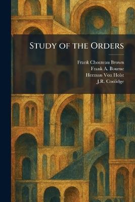 Study of the Orders - Frank Chouteau Brown,Frank A Bourne,Herman Von Holst - cover
