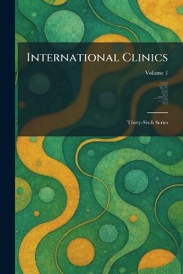 International Clinics: Thirty-Sixth Series - Henry W Cattell,Chas H Mayo,John Rose Bradford - cover
