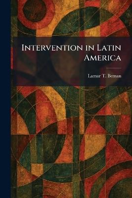 Intervention in Latin America - Lamar T Beman - cover