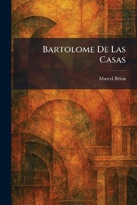 Bartolome De Las Casas - Marcel Brion - cover