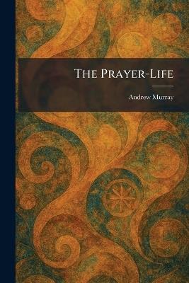 The Prayer-Life - Andrew Murray - cover