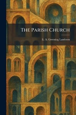 The Parish Church - E A Greening Lamborn - cover