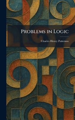 Problems in Logic - Charles Henry Patterson - cover