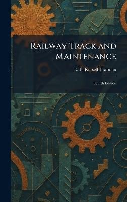 Railway Track and Maintenance: Fourth Edition - E E Russell Tratman - cover