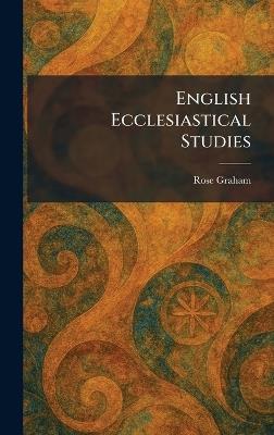 English Ecclesiastical Studies - Rose Graham - cover