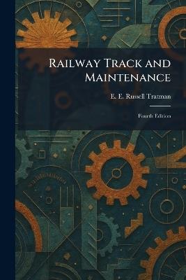 Railway Track and Maintenance: Fourth Edition - E E Russell Tratman - cover