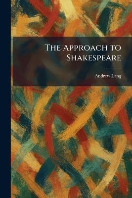 The Approach to Shakespeare - Andrew Lang - cover