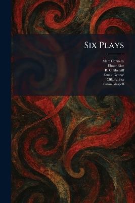 Six Plays - Marc Connelly,Elmer Rice,R C Sherriff - cover