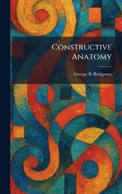 Constructive Anatomy - George B Bridgman - cover