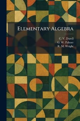 Elementary Algebra - C V Durell,G W Palmer,R M Wright - cover