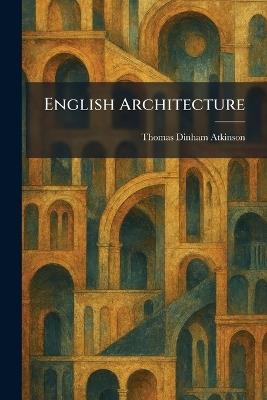 English Architecture - Thomas Dinham Atkinson - cover
