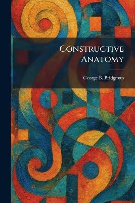 Constructive Anatomy - George B Bridgman - cover